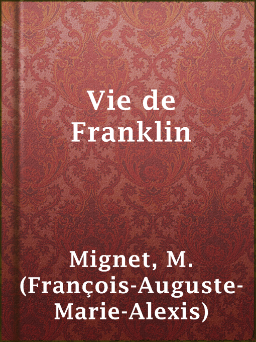 Title details for Vie de Franklin by M. (François-Auguste-Marie-Alexis) Mignet - Available